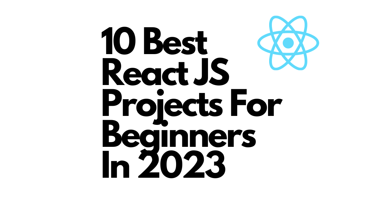 10 Best React JS Projects For Beginners In 2023 Daniel Lim